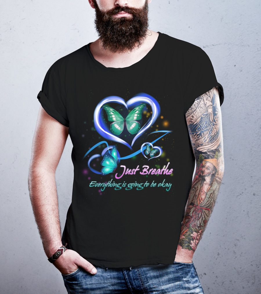 Just Breathe Everything Is Going To Be Okay Butterfly Heart BU01 T-Shirt