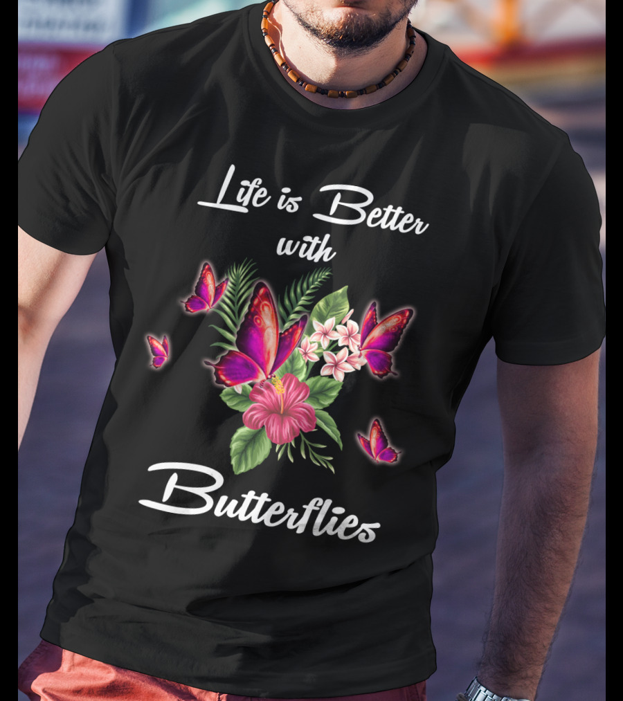 Life Is Better With Butterflies And Flowers T-Shirt