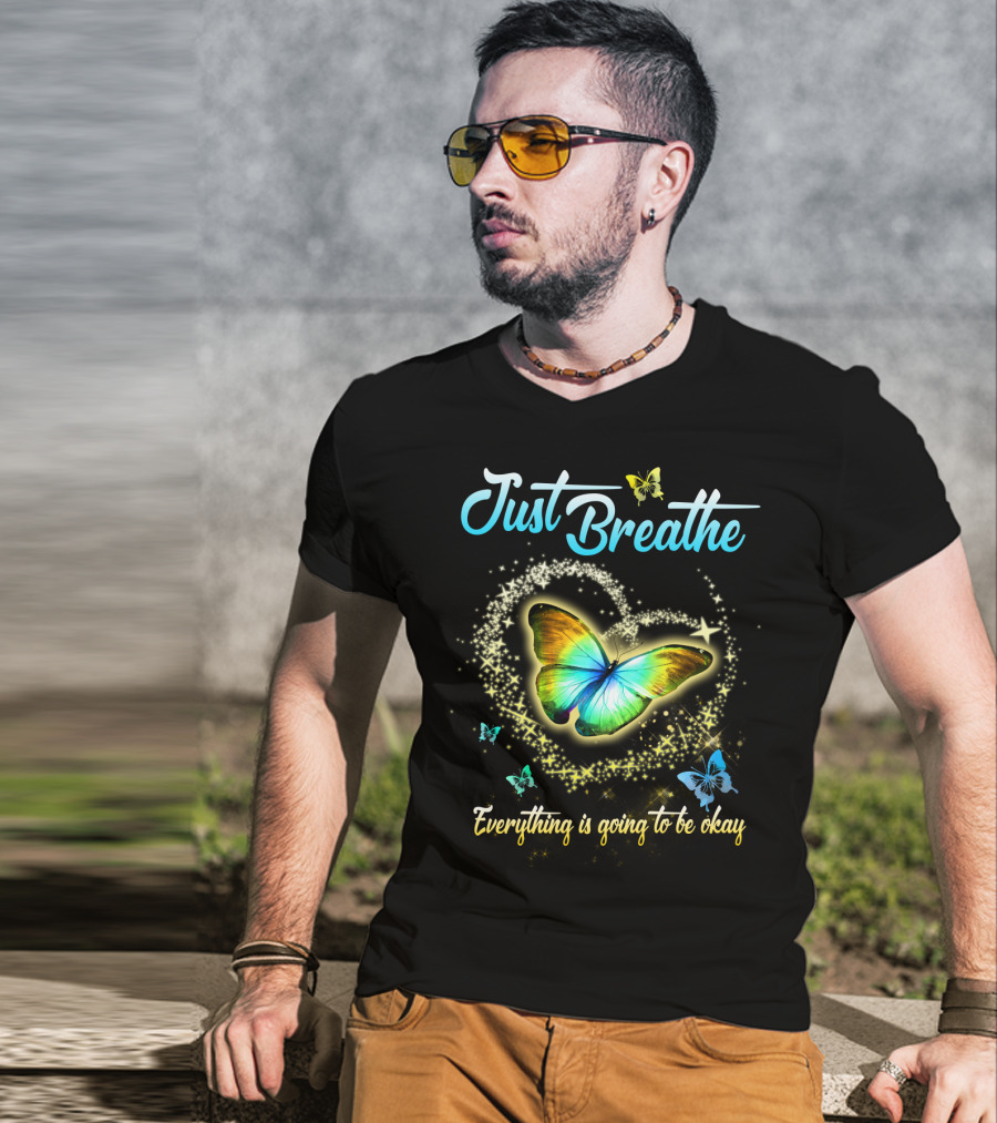 Just Breathe Everything Is Going To Be Okay Butterfly Heart Sparkles T-Shirt