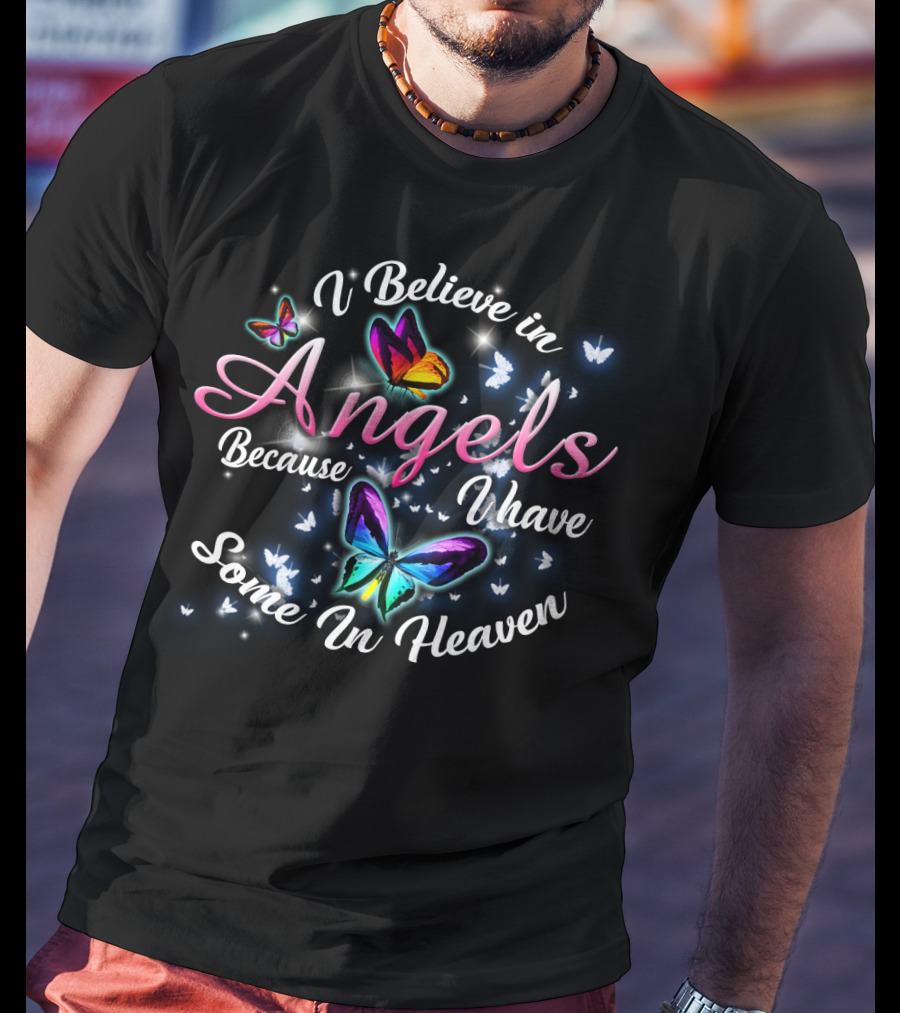 I Believe In Angels Because I Have Some In Heaven Butterfly T-Shirt
