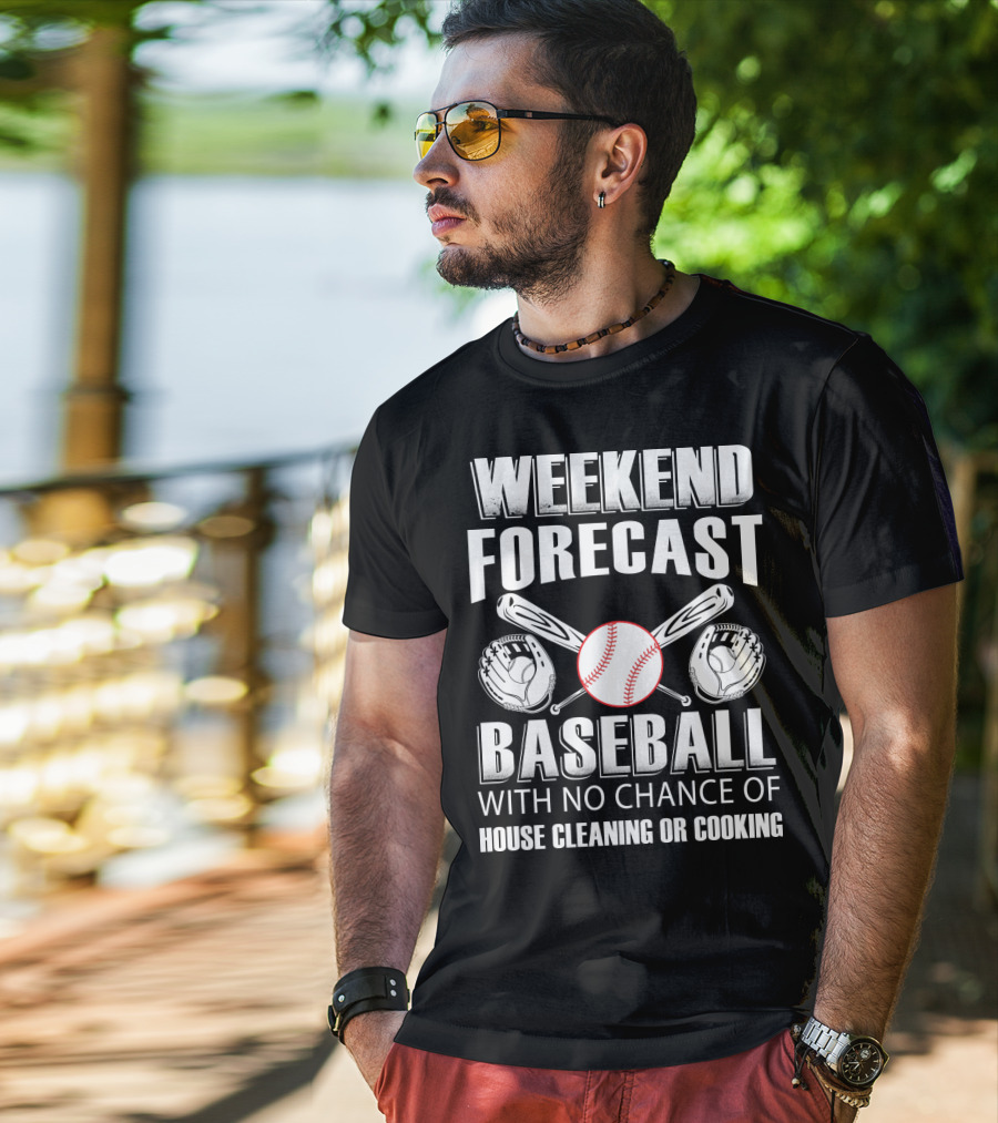 Weekend Forecast Baseball No Chance Of House Cleaning Or Cooking T-Shirt