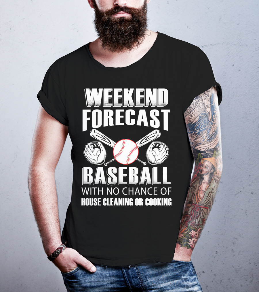 Weekend Forecast Baseball No Chance Of House Cleaning Or Cooking T-Shirt