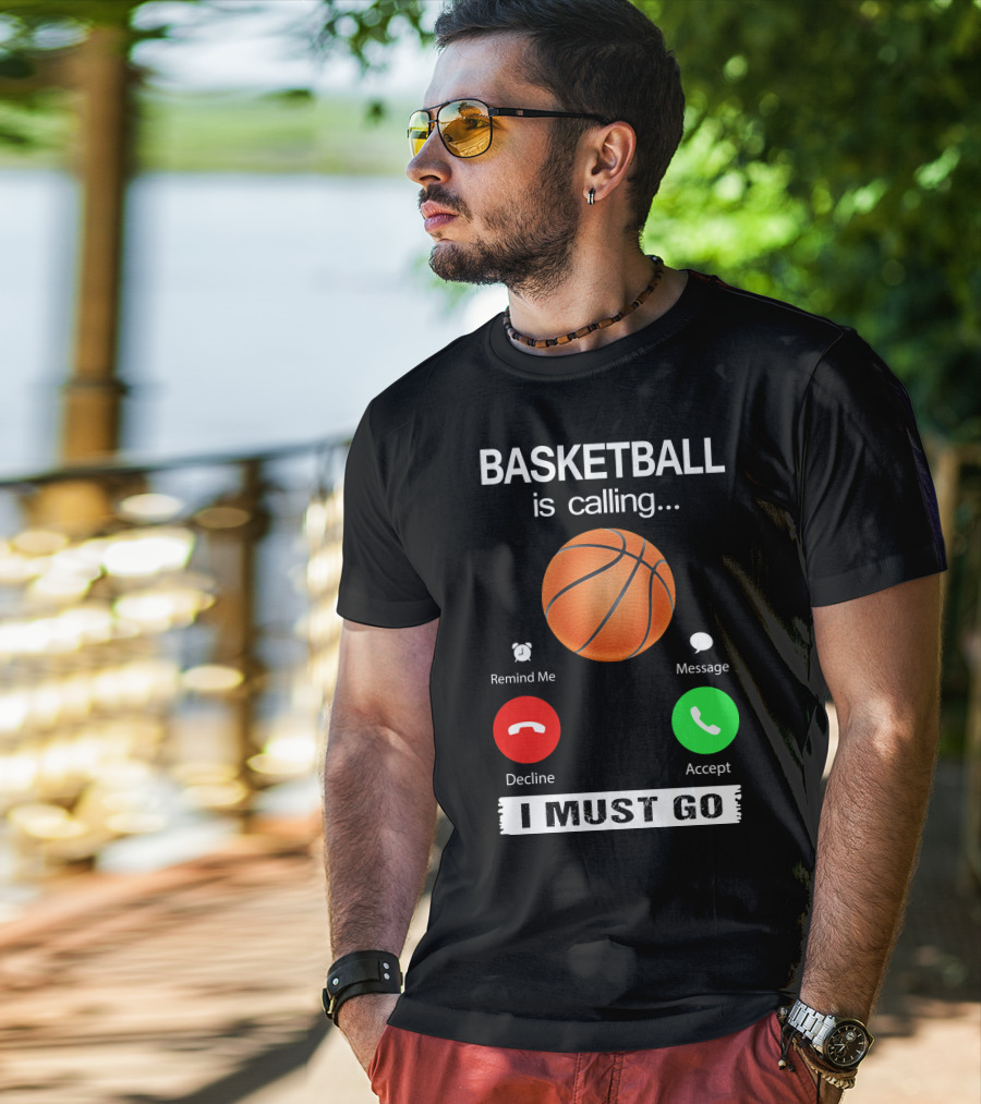 Basketball Is Calling Decline Accept I Must Go T-Shirt