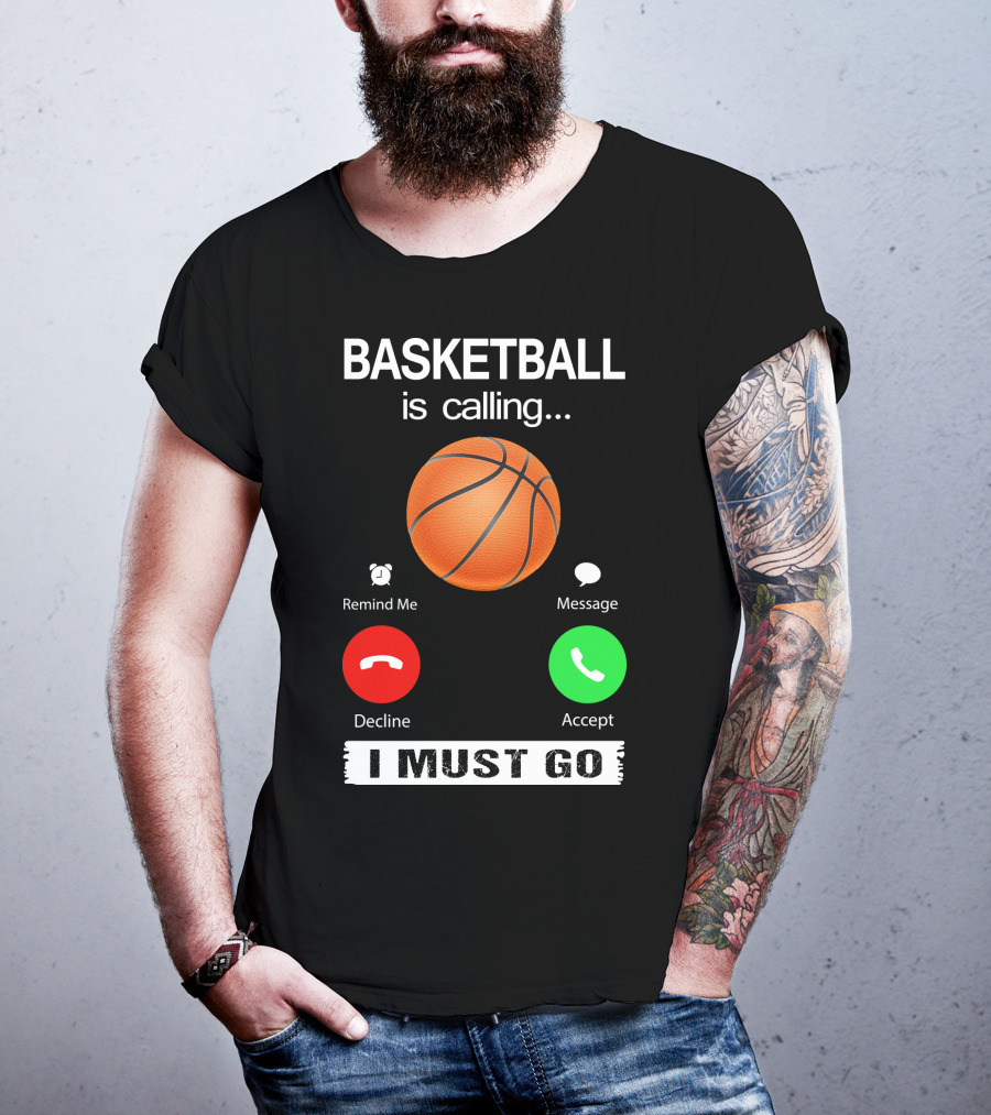 Basketball Is Calling Decline Accept I Must Go T-Shirt