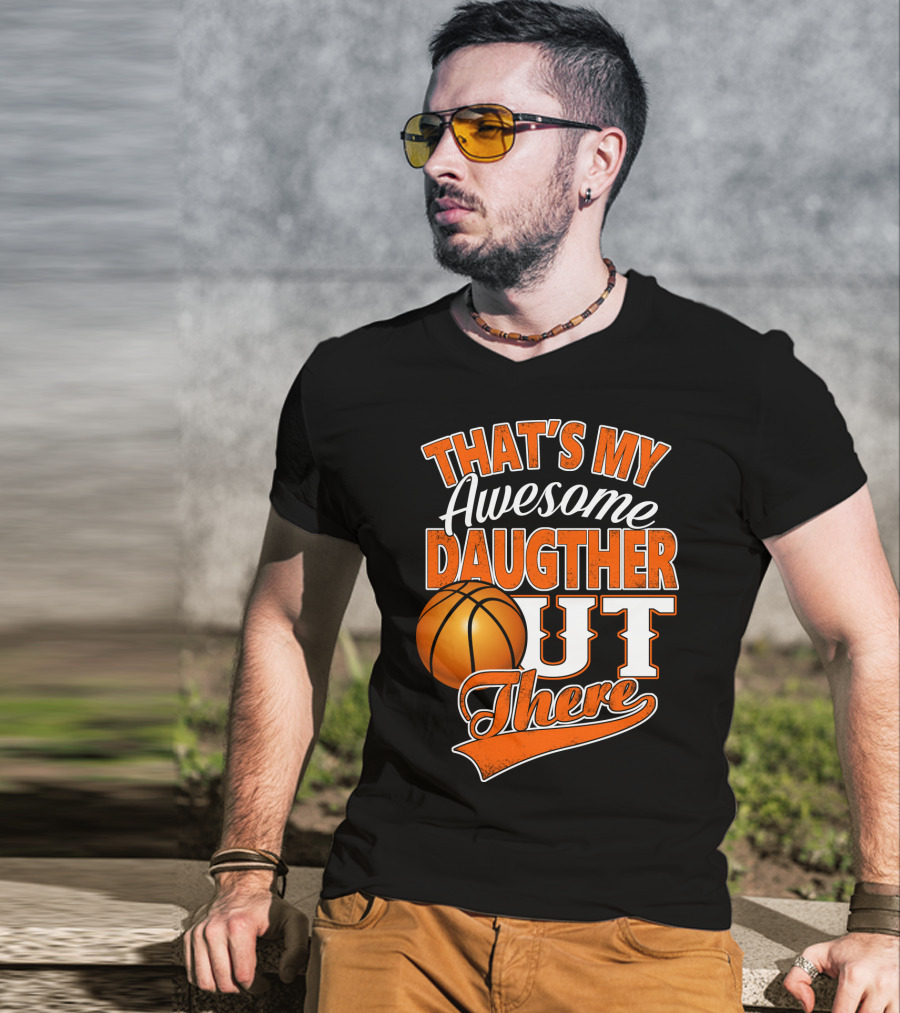 That's My Awesome Daughter Out There Basketball T-Shirt