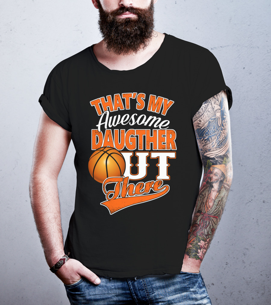 That's My Awesome Daughter Out There Basketball T-Shirt