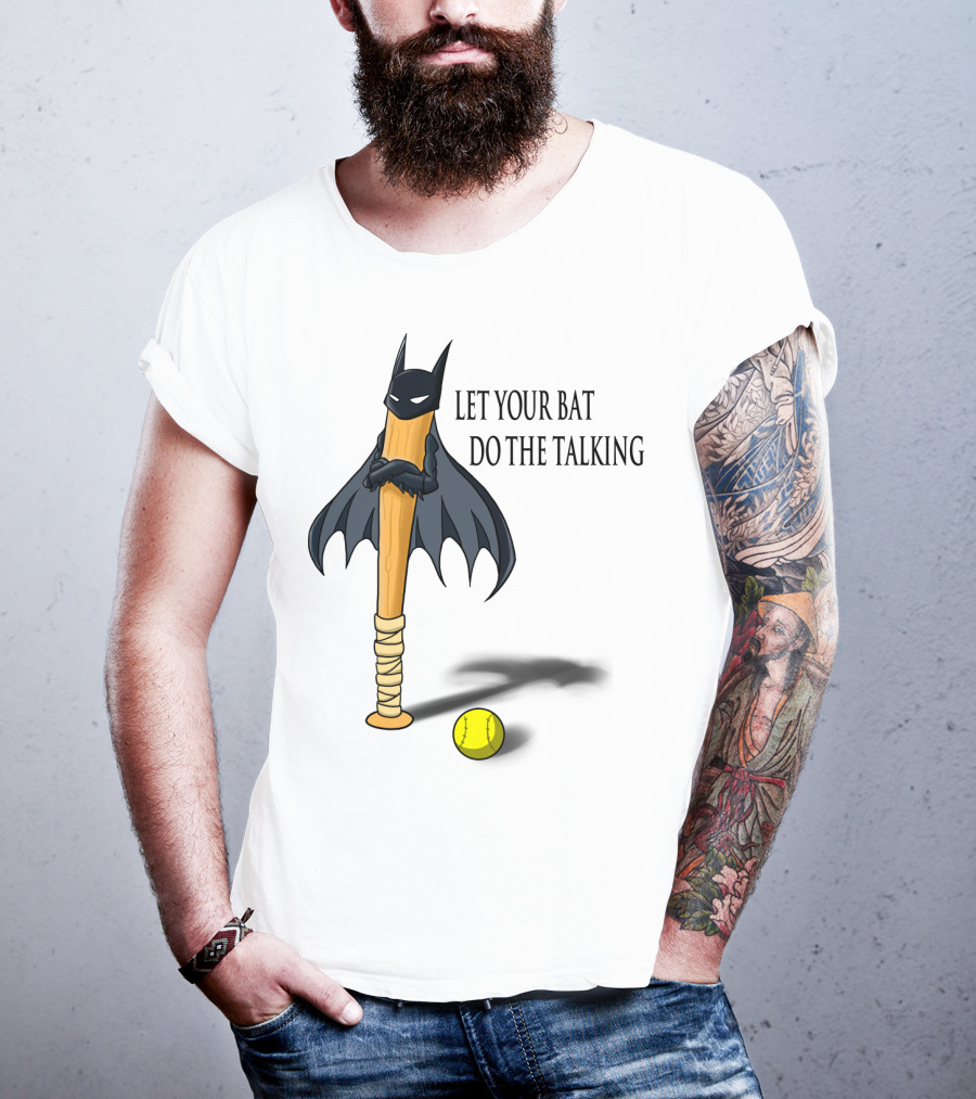 Let Your Bat Do The Talking Bat Hero Baseball Stick Shadow T-Shirt