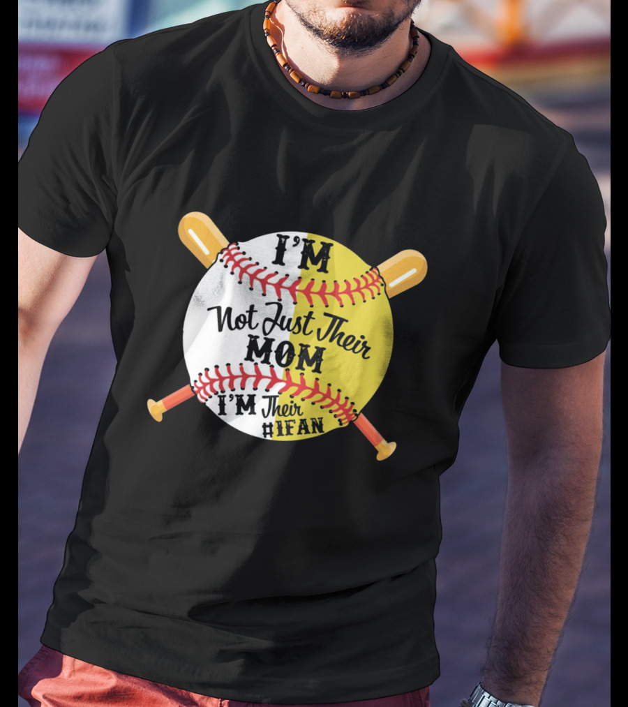 I'm Not Just Their MOM I'm Their IFAN Baseball Softball Bats T-Shirt