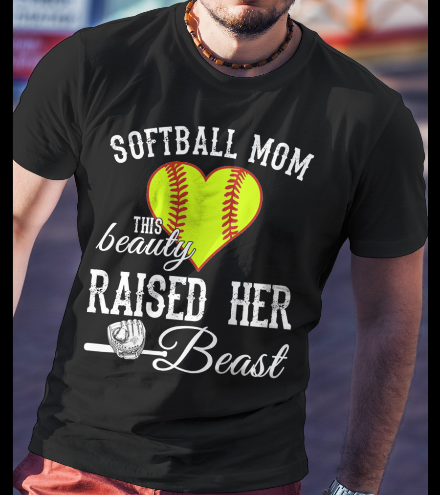 Softball Mom Heart Baseball Beauty Raised Her Beast T-Shirt