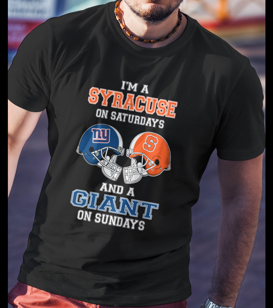 I'm A Syracuse On Saturdays And A Giant On Sundays T-Shirt