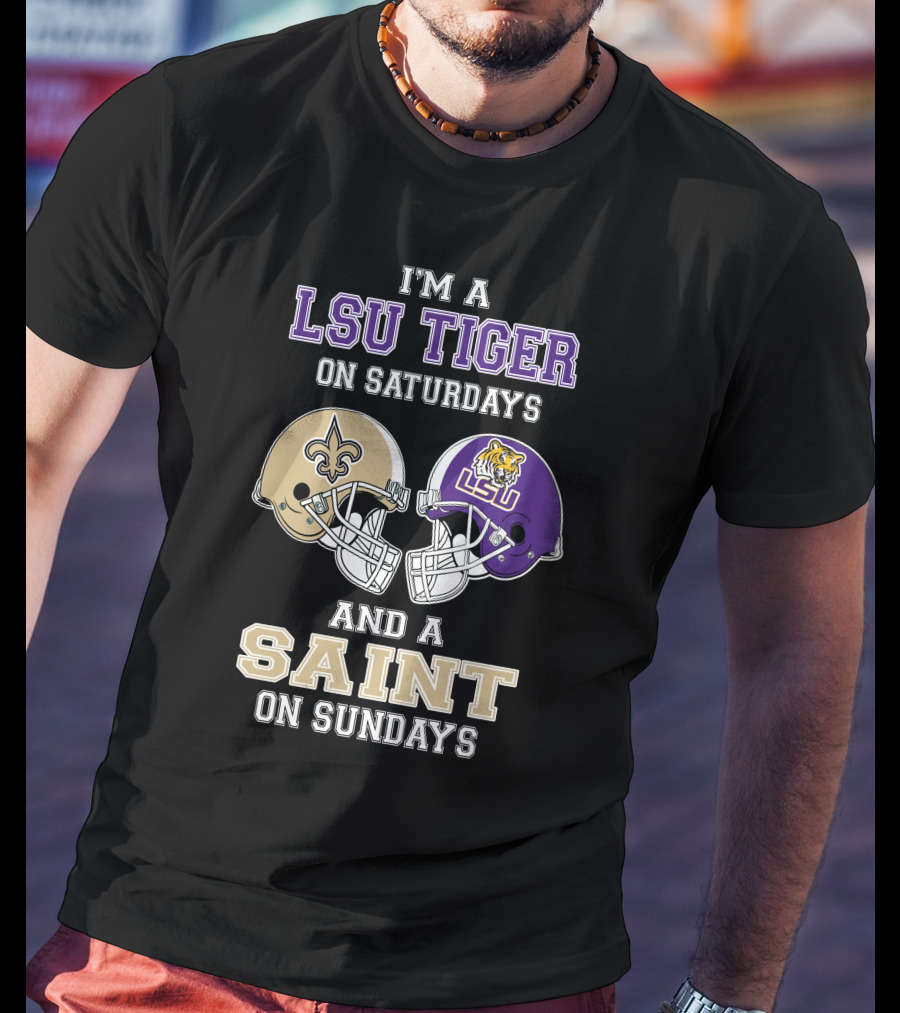 I'm A LSU Tiger On Saturdays And A Saint On Sundays T-Shirt