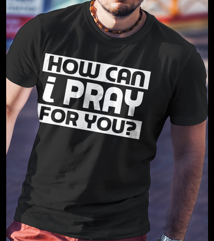 How Can I Pray For You Warrior T-Shirt