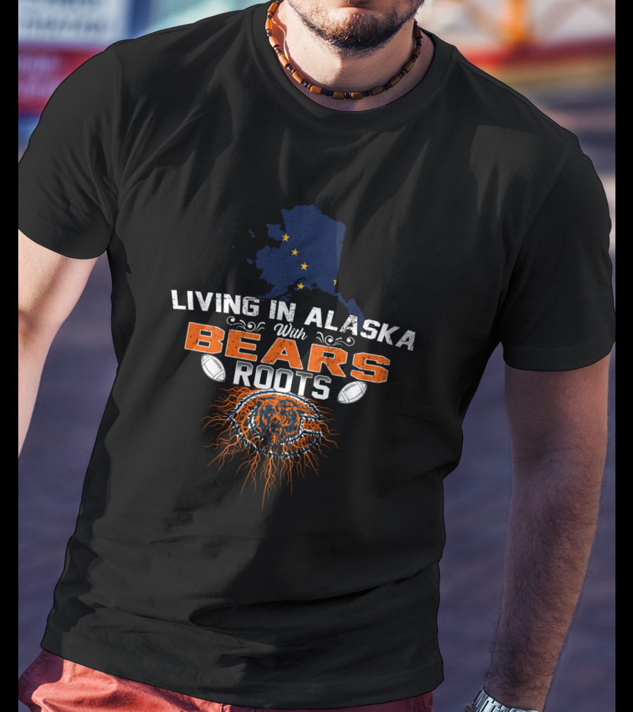 Living In Alaska With Bears Roots Chicago Football Heritage T-Shirt