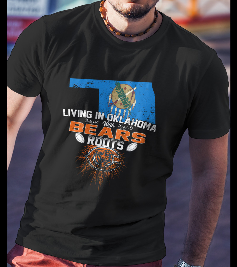 Living In Oklahoma With Bears Roots Football Spirit T-Shirt