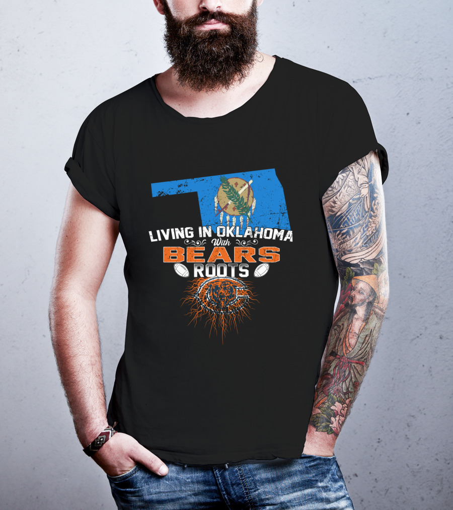 Living In Oklahoma With Bears Roots Football Spirit T-Shirt