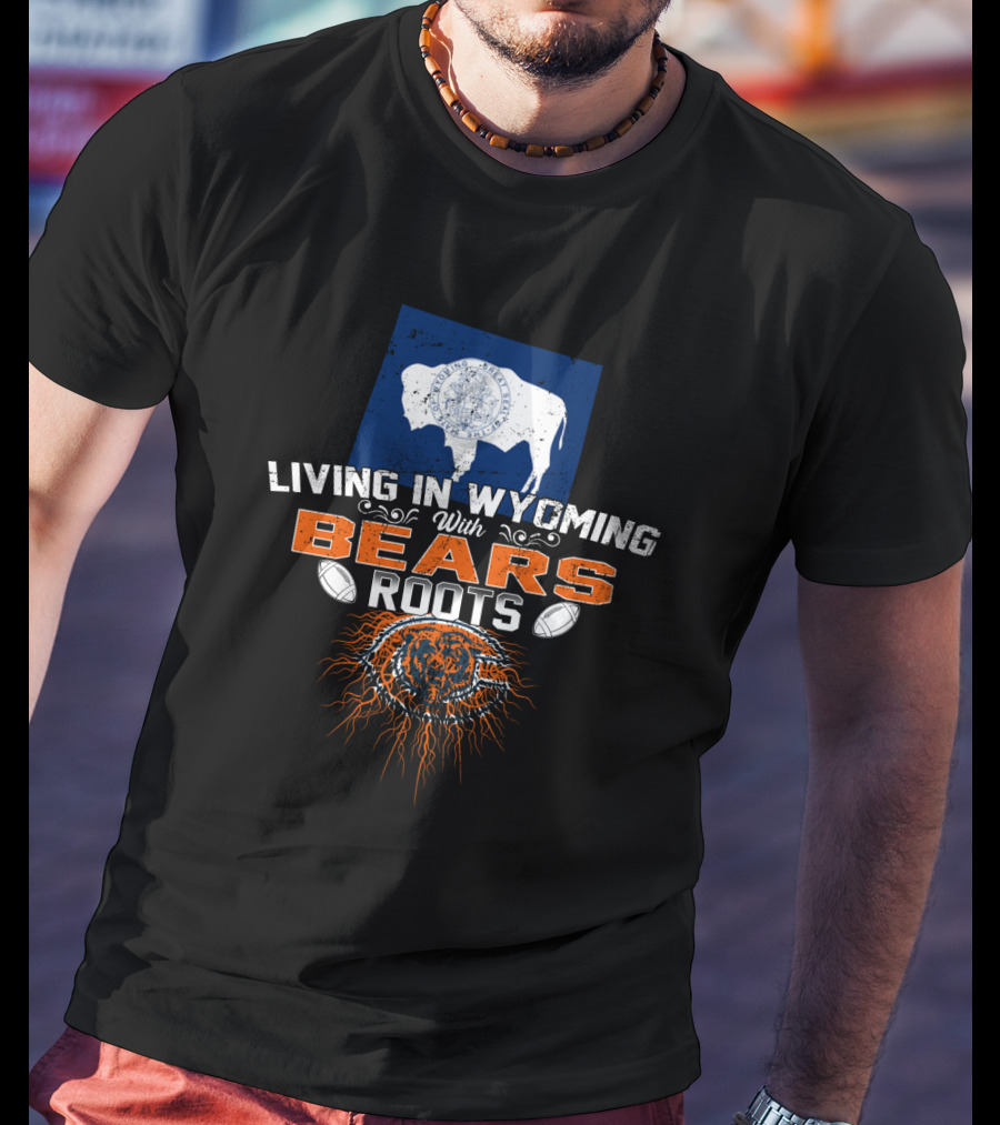 Living In Wyoming With Bears Roots Buffalo Football T-Shirt