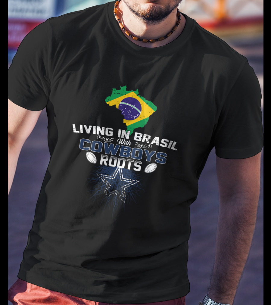 Living In Brasil With Cowboys Roots Star And Footballs T-Shirt