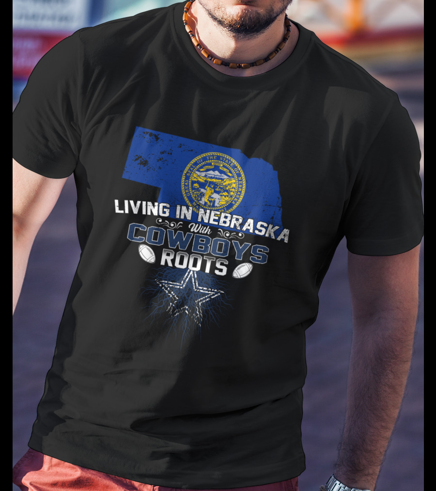 Living In Nebraska Cowboys Roots With Blue Nebraska Map And Star Football T-Shirt