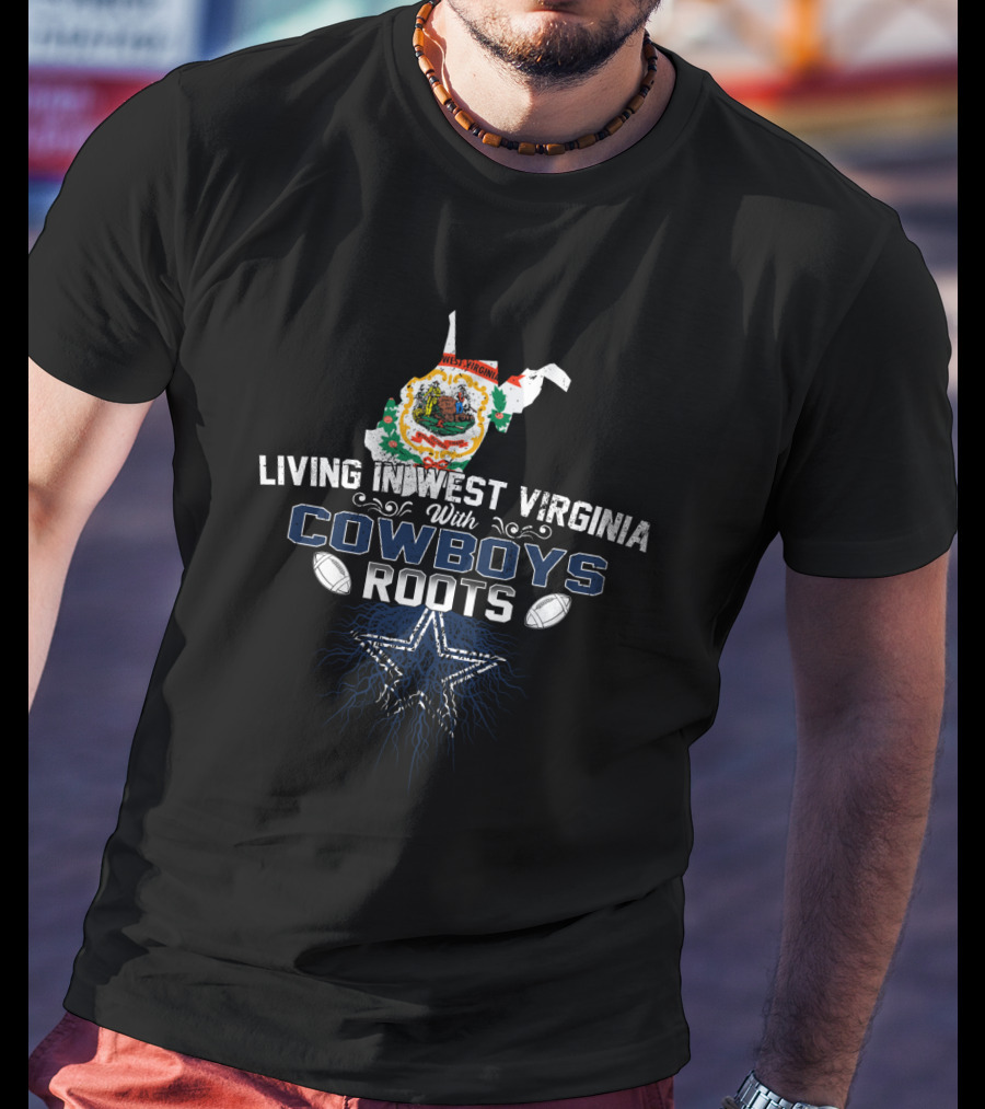 Living In West Virginia With Cowboys Roots Blue Star Football T-Shirt