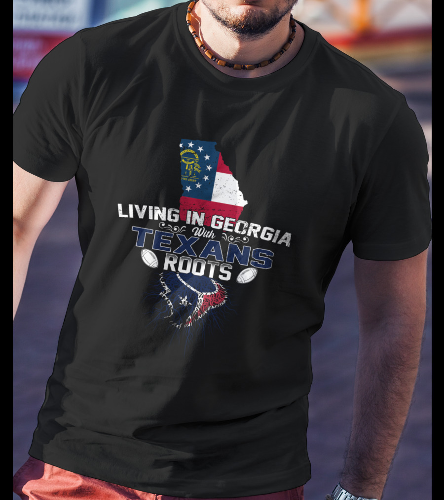 Living In Georgia With Texans Roots State Flag Football Heritage T-Shirt