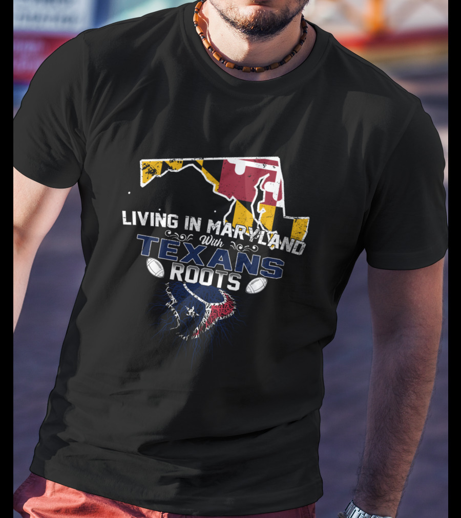 Living In Maryland With Texans Roots Maryland Flag Map Football T-Shirt