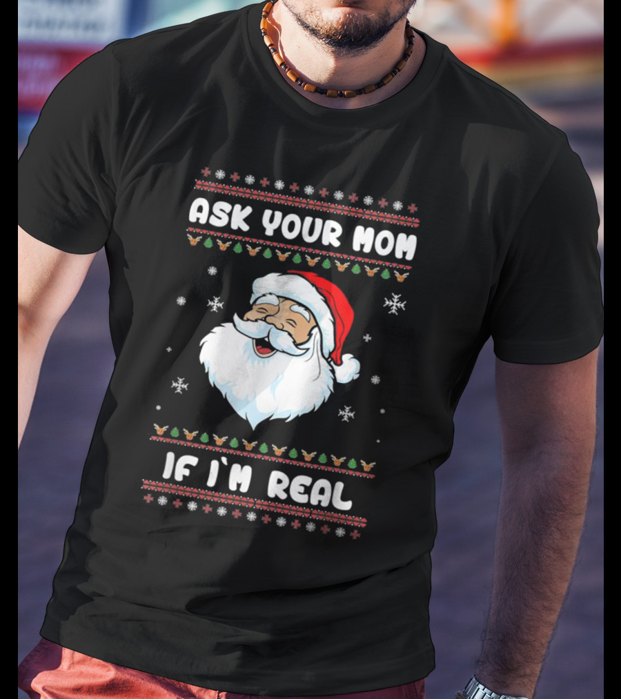 Ask Your Mom If I'm Real Santa Claus Christmas T-Shirt