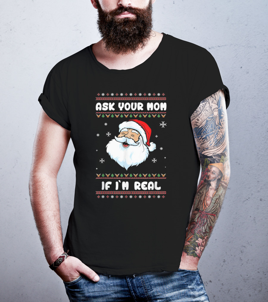 Ask Your Mom If I'm Real Santa Claus Christmas T-Shirt