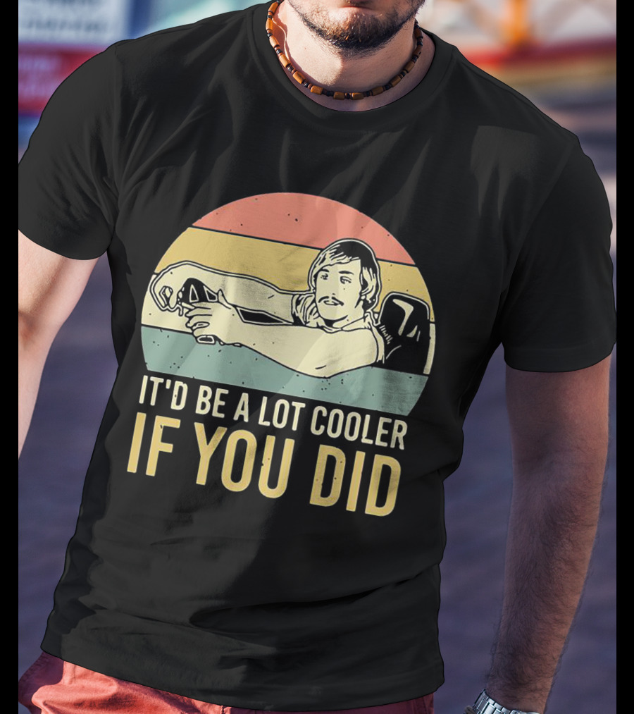 David Wooderson It'd Be A Lot Cooler If You Did Retro T-Shirt