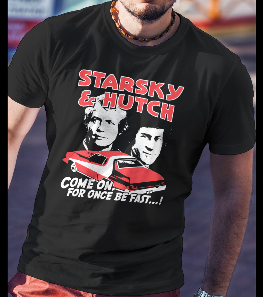 Starsky And Hutch Come On For Once Be Fast T-Shirt
