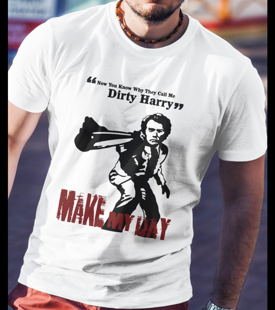 Now You Know Why They Call Me Dirty Harry Make My Day T-Shirt