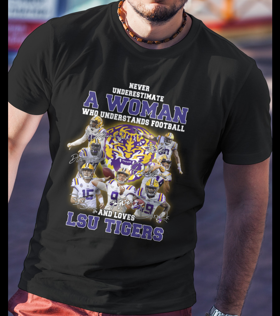 Never Underestimate A Woman Who Understands Football And Loves Lsu Tigers T-Shirt