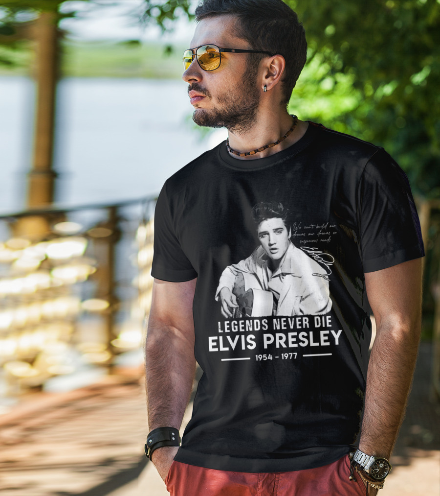 Legends Never Die Elvis Presley We Can't Build Our Dreams On Suspicious Minds 1954-1977 T-Shirt