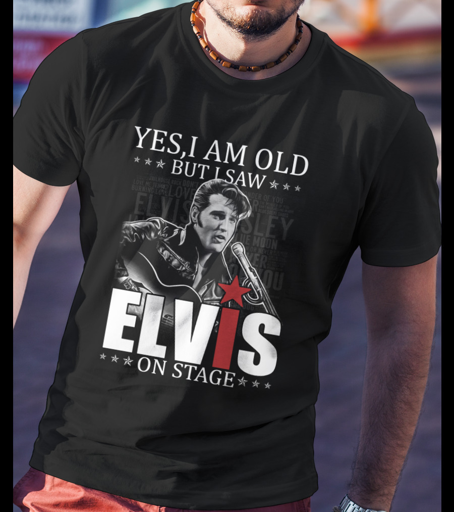Yes I Am Old But I Saw Elvis On Stage T-Shirt