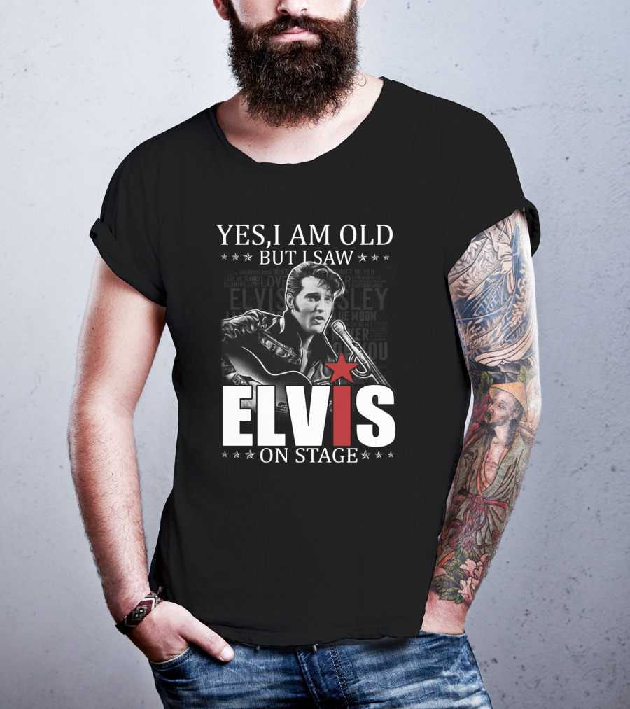 Yes I Am Old But I Saw Elvis On Stage T-Shirt