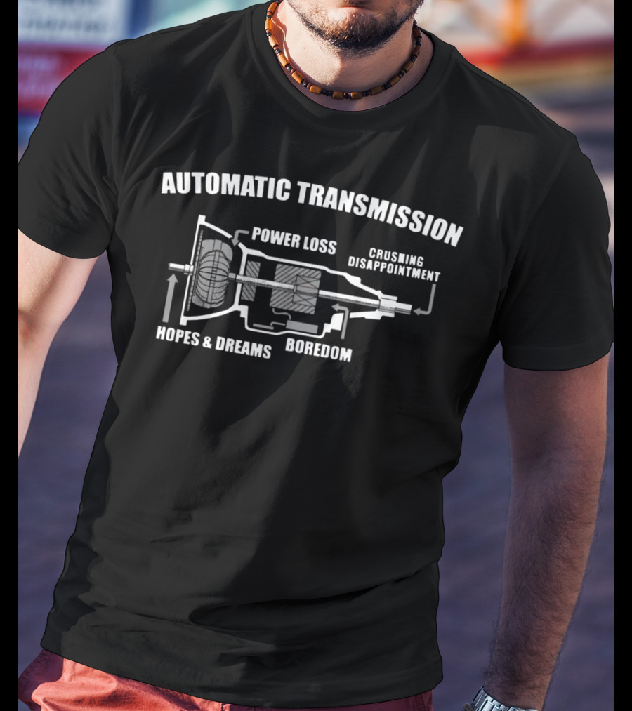 Automatic Transmission Power Loss Crushing Disappointment Boredom Hopes And Dreams Diagram T-Shirt