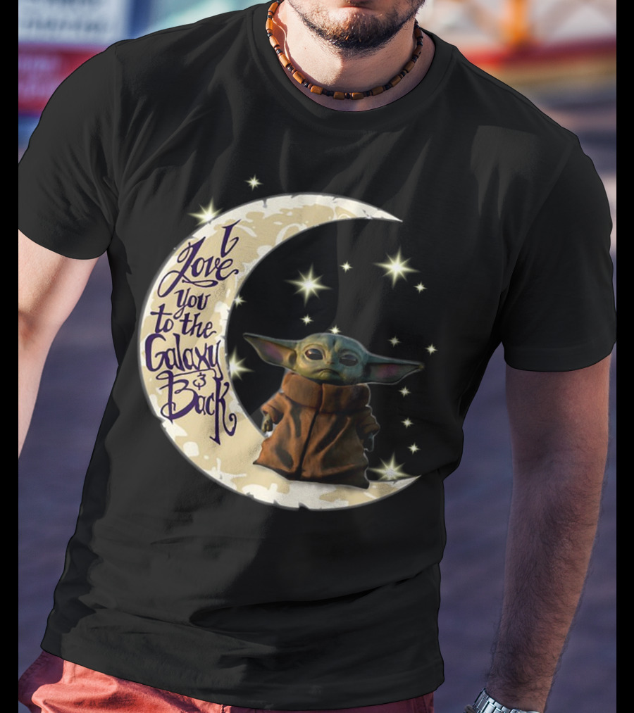I Love You To The Galaxy And Back Baby Yoda Crescent Moon Stars T-Shirt