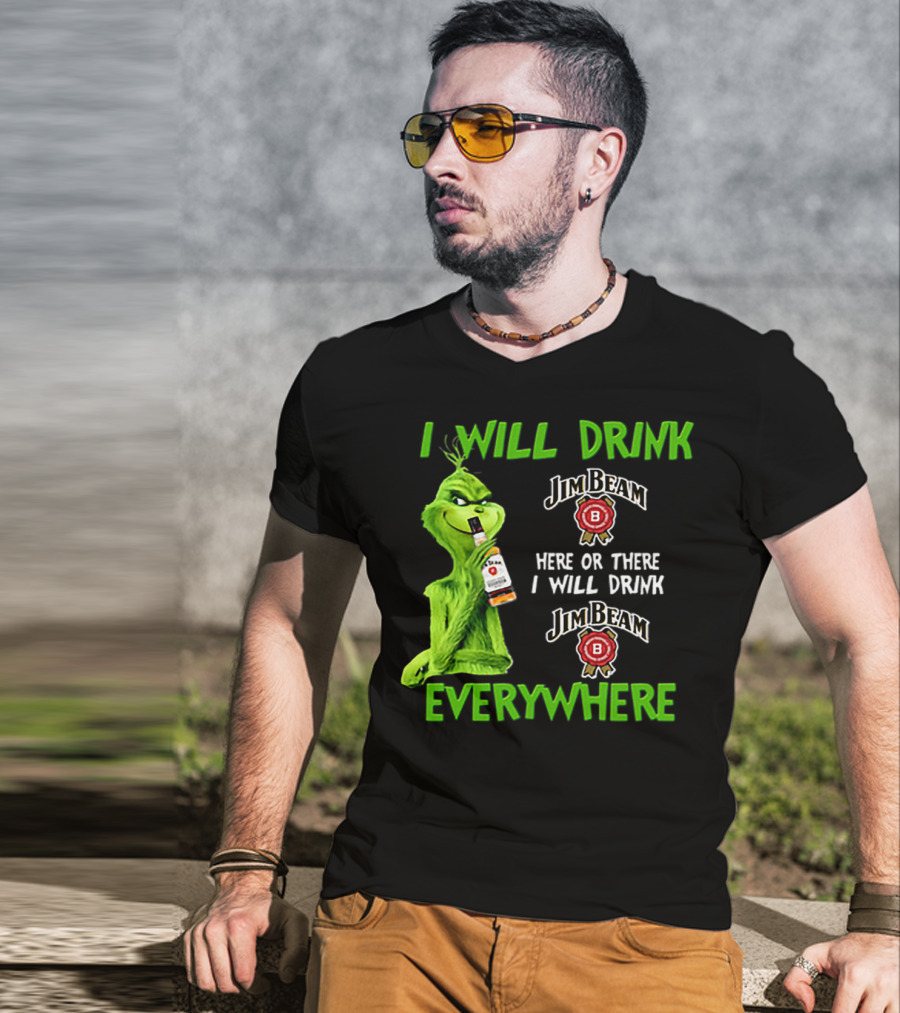 I Will Drink Jim Beam Here Or There I Will Drink Jim Beam Everywhere T-Shirt