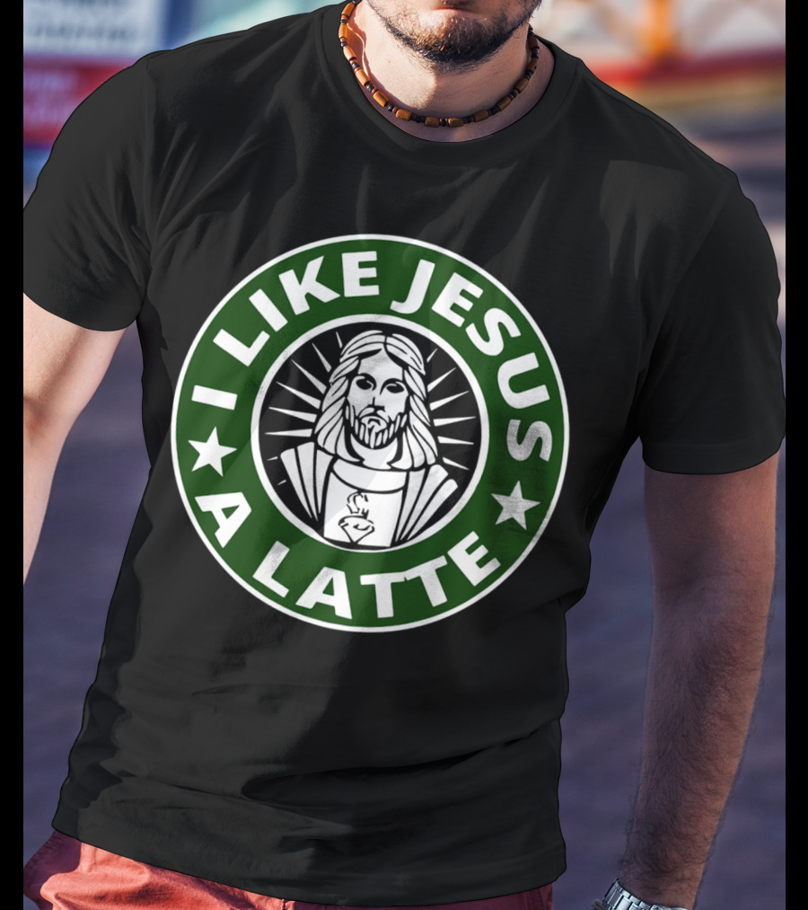 I Like Jesus A Latte Starbucks T-Shirt
