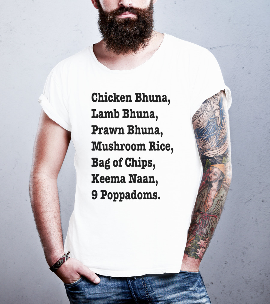 Chicken Bhuna Lamb Bhuna Prawn Bhuna Mushroom Rice Bag Of Chips Keema Naan 9 Poppadoms T-Shirt