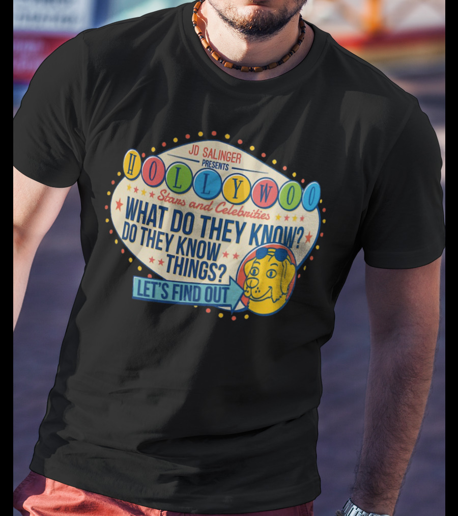 JD Salinger Presents Hollywoo Stars And Celebrities What Do They Know Do They Know Things Let's Find Out T-Shirt