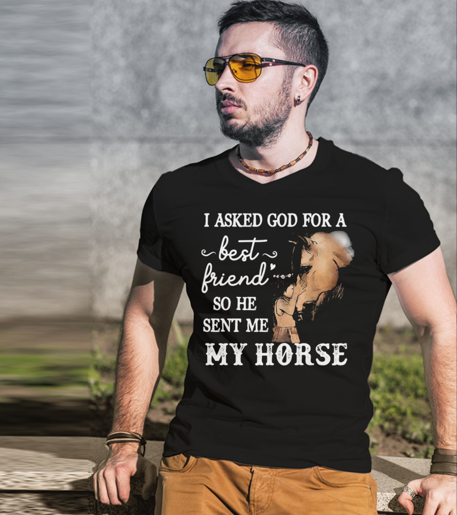 I Asked God For A Best Friend So He Sent Me My Horse With Loving Embrace T-Shirt