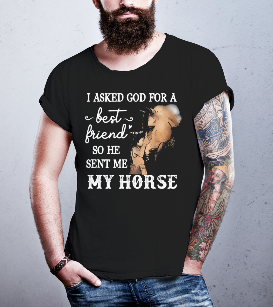 I Asked God For A Best Friend So He Sent Me My Horse With Loving Embrace T-Shirt