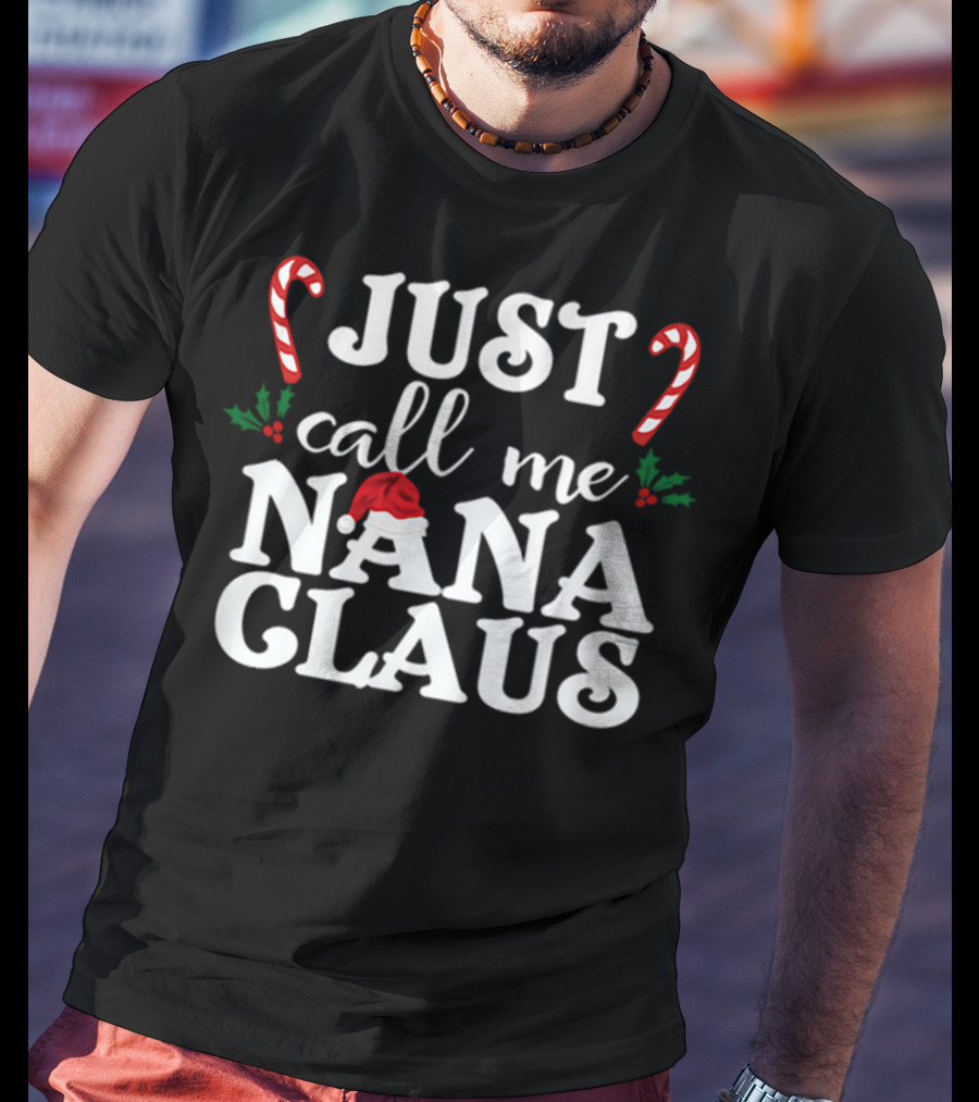 Just Call Me Nana Claus Candy Canes Holly Santa Hat T-Shirt