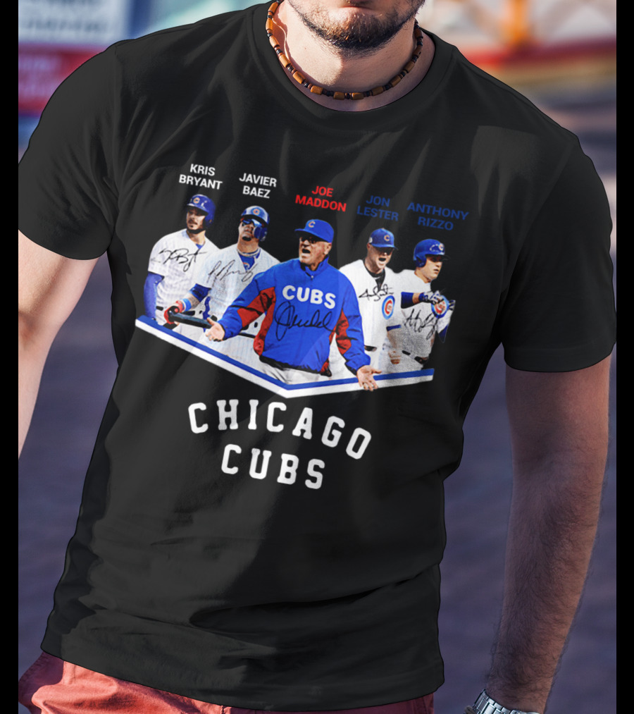 Chicago Cubs Kris Bryant Javier Baez Joe Maddon Jon Lester Anthony Rizzo Signatures T-Shirt