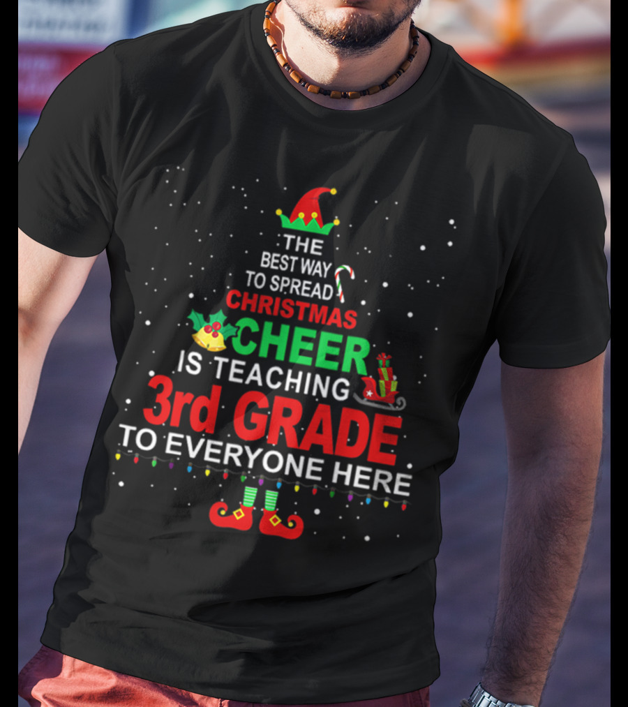 The Best Way To Spread Christmas Cheer Is Teaching 3rd Grade To Everyone Here T-Shirt
