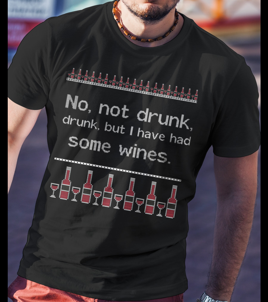 No Not Drunk Drunk But I Have Had Some Wines Bottles And Glasses T-Shirt