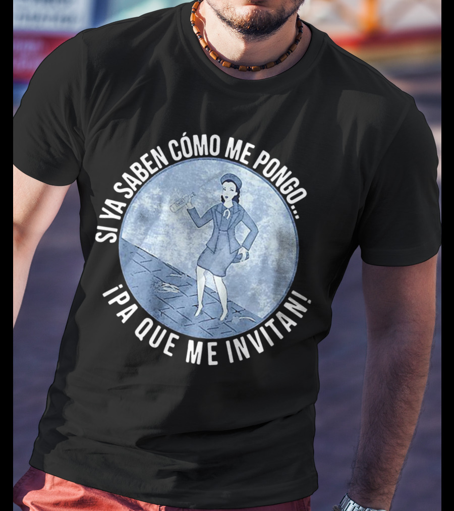 Si Ya Saben Cómo Me Pongo Ipa Que Me Invitan Mujer Con Botella T-Shirt