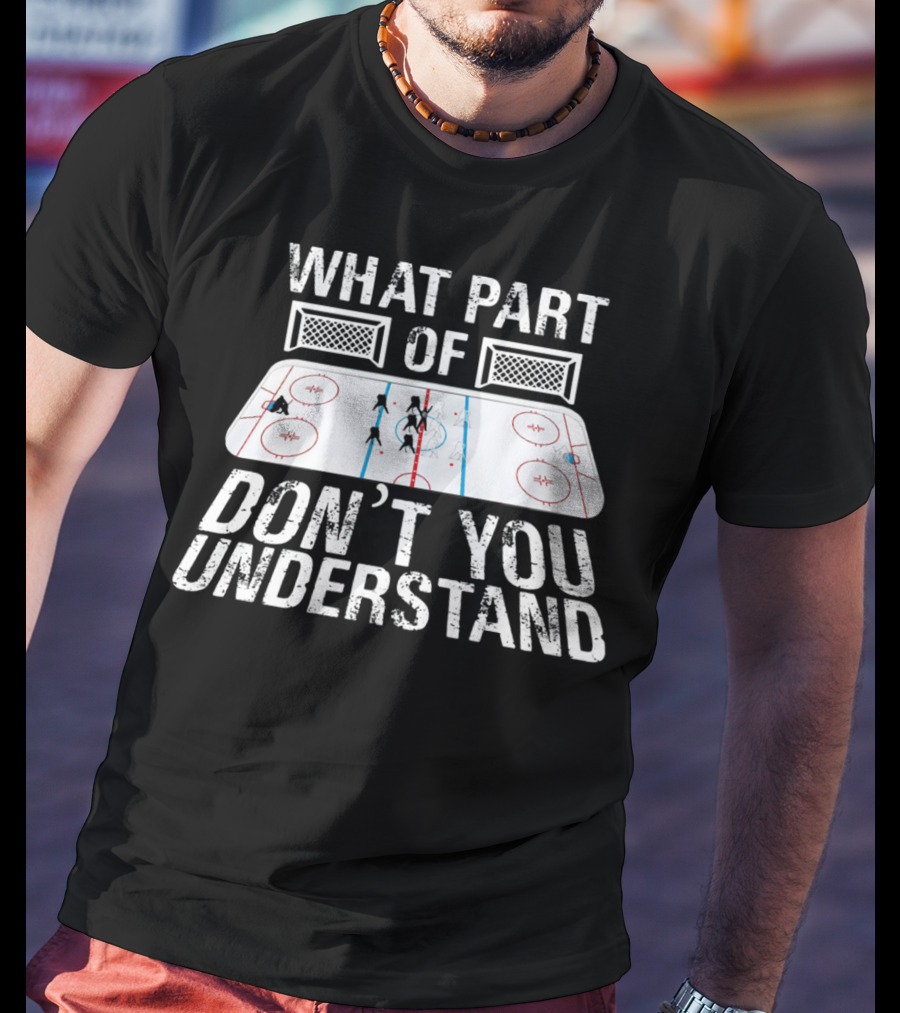 What Part Of Don’t You Understand Hockey Rink And Players T-Shirt