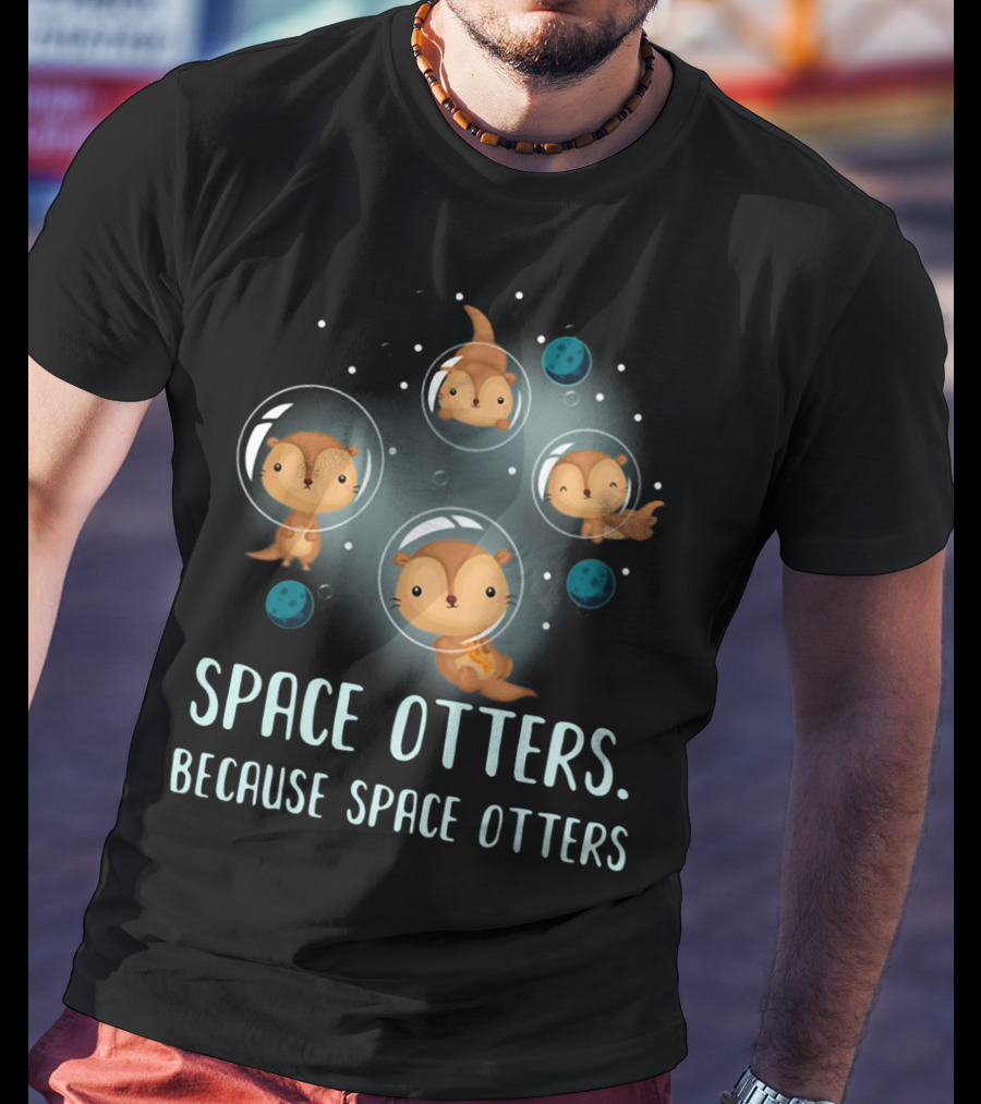 Space Otters In Bubble Helmets Floating Among Stars Because Space Otters T-Shirt
