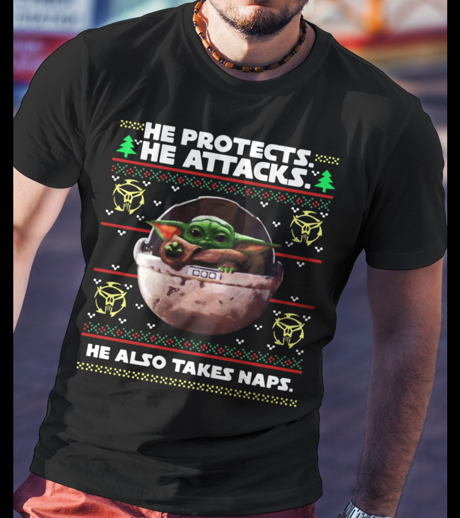 He Protects He Attacks He Also Takes Naps Ugly Christmas Baby Yoda T-Shirt